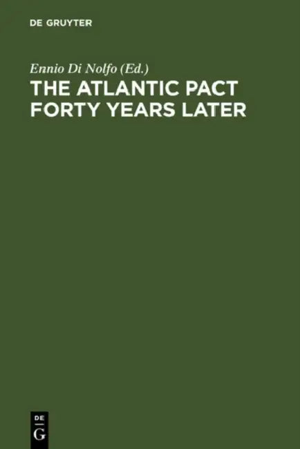 The Atlantic Pact Forty Years Later by Ennio Di Nolfo