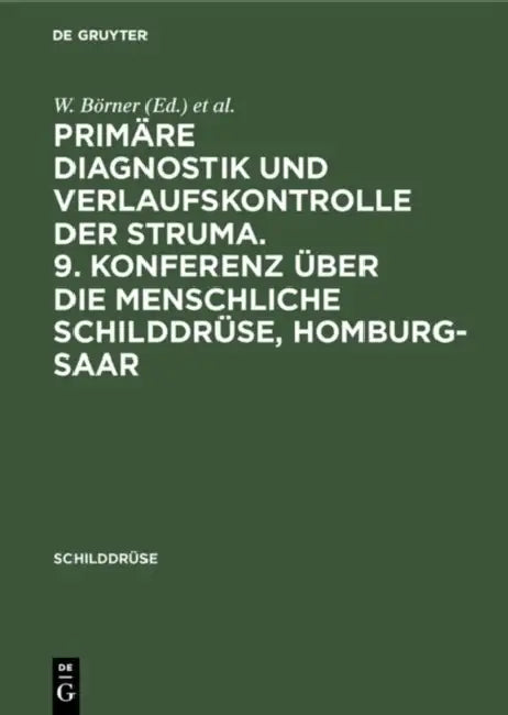Primäre Diagnostik Und Verlaufskontrolle Der Struma. 9. Konferenz Über Die Menschliche Schilddrüse, Homburg-Saar by W. Börner, B. Weinheimer