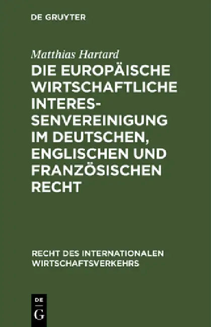 Die Europäische wirtschaftliche Interessenvereinigung im deutschen, englischen und französischen Recht by Matthias Hartard