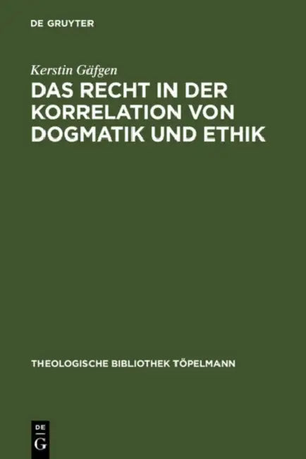 Das Recht in Der Korrelation Von Dogmatik Und Ethik by Kerstin Gäfgen