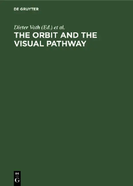 The Orbit and the Visual Pathway by Dieter Voth, Paul Glees