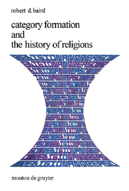 Category Formation and the History of Religions by Robert D. Baird