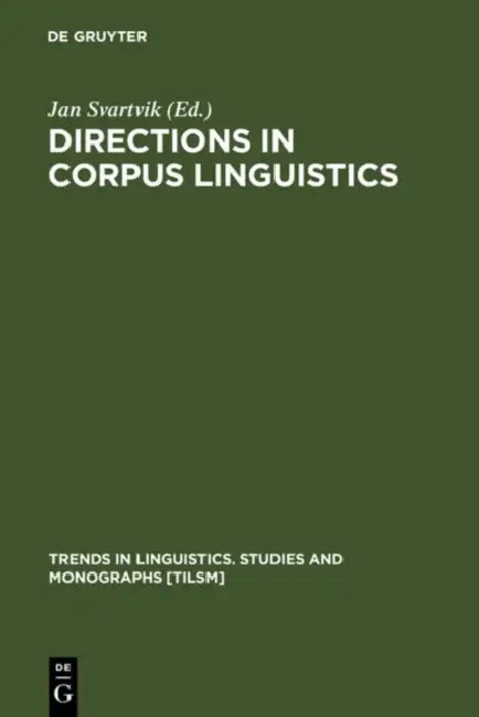 Directions in Corpus Linguistics: Proceedings of Nobel Symposium 82 Stockholm, 4-8 August 1991 by Jan Svartvik