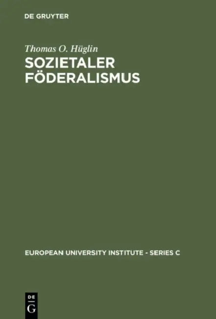 Sozietaler Föderalismus: Die Politische Theorie Des Johannes Althusius by Thomas O. Hüglin
