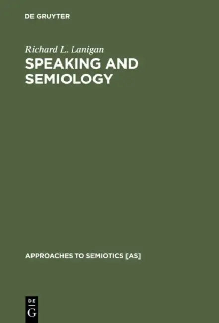 Speaking and Semiology by Richard L. Lanigan