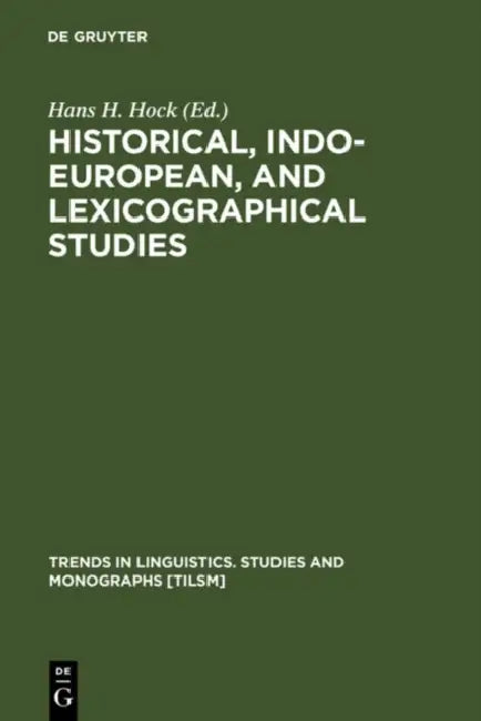Historical, Indo-European, and Lexicographical Studies by Hans H. Hock