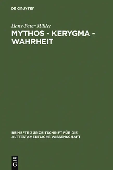 Mythos - Kerygma - Wahrheit: Gesammelte Aufsätze Zum Alten Testament in Seiner Umwelt Und Zur Biblischen Theologie by Hans-Peter Müller