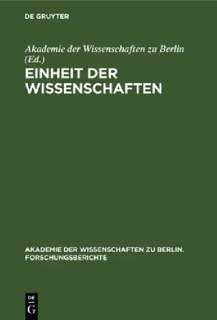 Einheit Der Wissenschaften: Internationales Kolloquium Der Akademie Der Wissenschaften Zu Berlin, Bonn 25-27. Juni 1990 by Akademie Der Wissenschaften Zu Berlin, Jürgen Mittelstraß