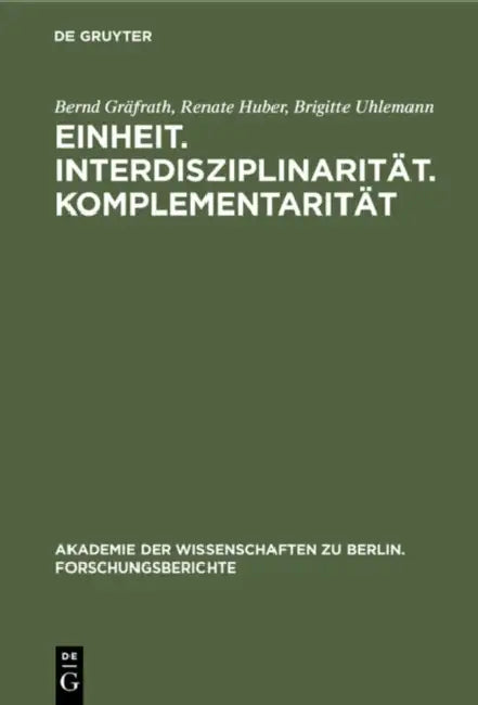 Einheit. Interdisziplinarität. Komplementarität: Orientierungsprobleme Der Wissenschaft Heute by Bernd Gräfrath, Renate Huber, Brigitte Uhlemann
