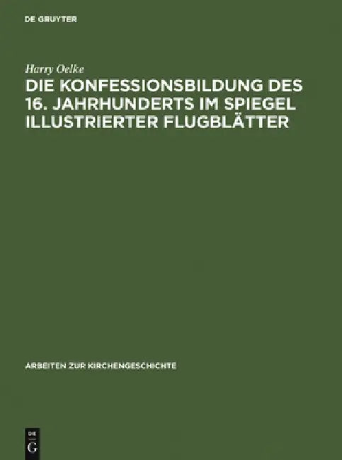 Die Konfessionsbildung des 16. Jahrhunderts im Spiegel illustrierter Flugblätter by Harry Oelke