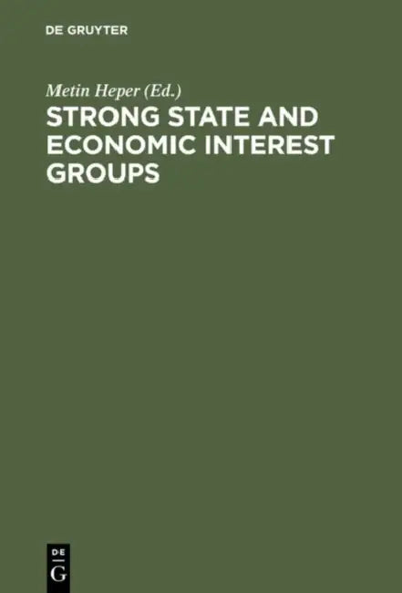 Strong State and Economic Interest Groups by Metin Heper