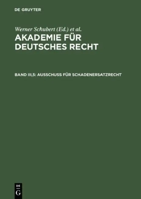 Akademie Für Deutsches Recht, Bd Iii,5, Ausschuß Für Schadenersatzrecht by Werner Schubert, Jurgen Regge, Werner Schmid