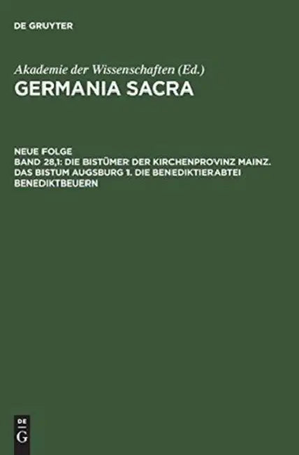 Die Bistümer Der Kirchenprovinz Mainz. Das Bistum Augsburg 1. Die Benediktinerabtei Benediktbeuern by Josef Hemmerle