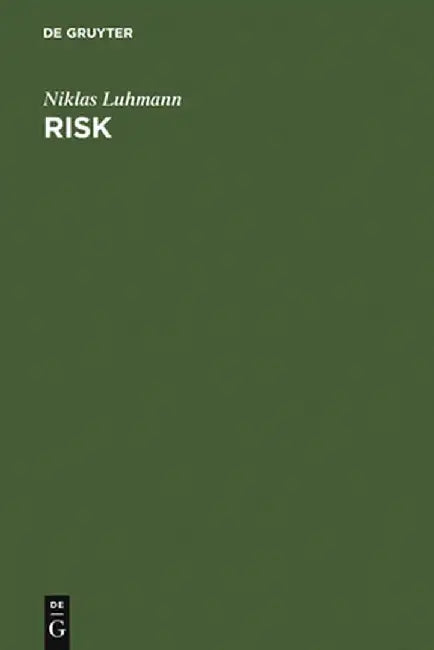 Risk: A Sociological Theory by Niklas Luhmann