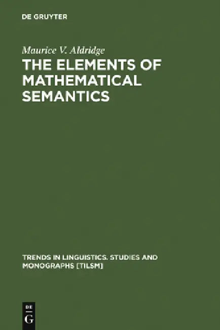 The Elements of Mathematical Semantics by Maurice V. Aldridge