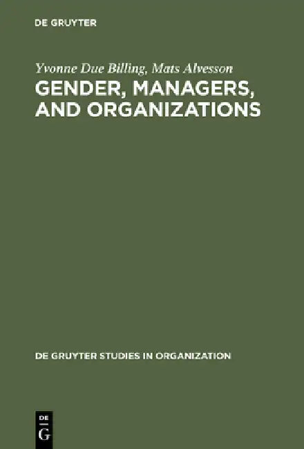 Gender, Managers, and Organizations by Yvonne Due Billing, Mats Alvesson