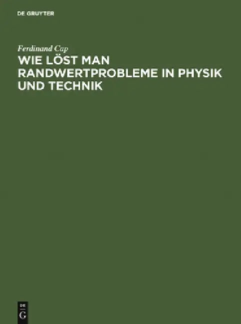 Wie löst man Randwertprobleme in Physik und Technik by Ferdinand Cap