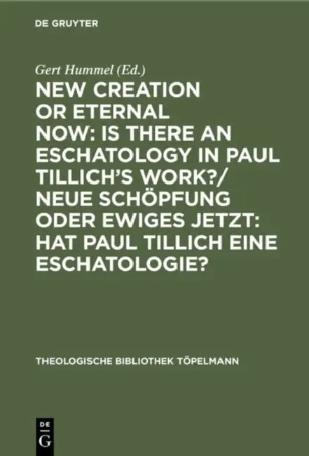 New Creation or Eternal Now: Is There an Eschatology in Paul Tillich's Work?/ Neue Schöpfung Oder Ewiges Jetzt: Hat Paul Tillich Eine Eschatologie?: C by Gert Hummel