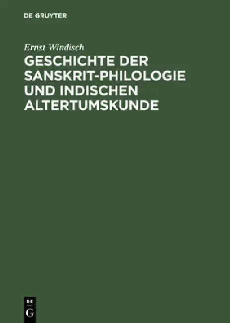 Geschichte Der Sanskrit-Philologie Und Indischen Altertumskunde by Ernst Windisch