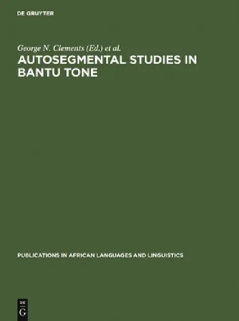 Autosegmental Studies in Bantu Tone by George N. Clements, J. Goldsmith