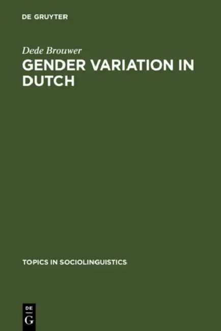 Gender Variation in Dutch: A Sociolinguistic Study of Amsterdam Speech by Dede Brouwer