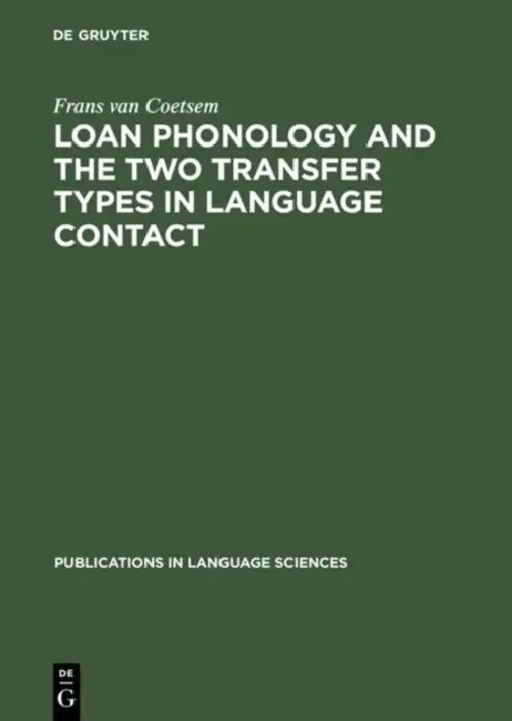 Loan Phonology and the Two Transfer Types in Language Contact by Frans Van Coetsem