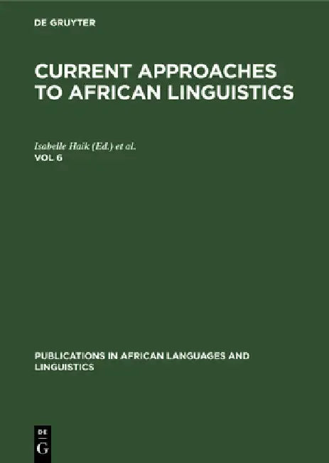 Current Approaches to African Linguistics. Vol 6 by Isabelle Haik, Laurice Tuller