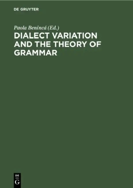 Dialect Variation and the Theory of Grammar: Proceedings of the Glow Workshop in Venice, 1987 by Paola Benincá
