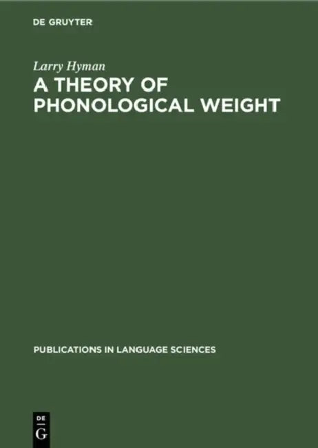 A Theory of Phonological Weight by Larry Hyman