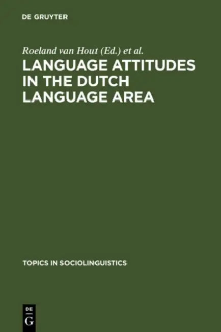 Language Attitudes in the Dutch Language Area by Roeland Van Hout, Uus Knops
