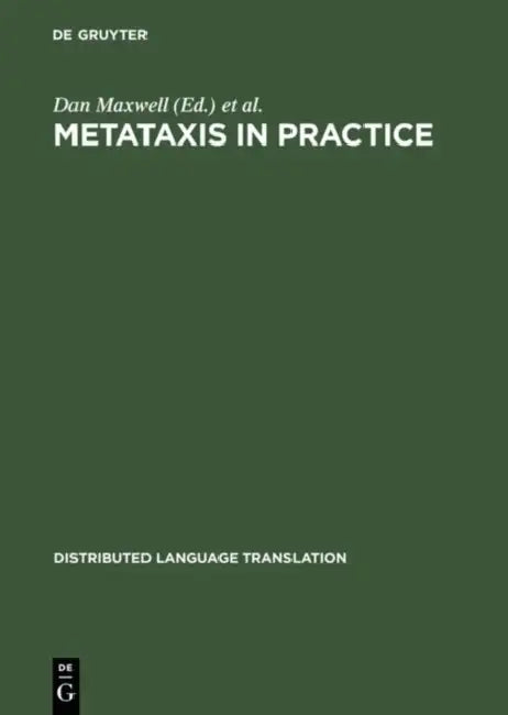 Metataxis in Practice: Dependency Syntax for Multilingual Machine Translation by Dan Maxwell, Klaus Schubert