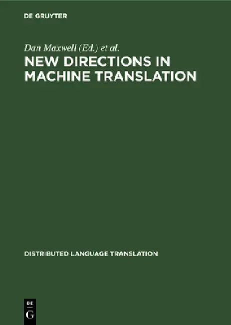 New Directions in Machine Translation: Conference Proceedings, Budapest, Hungary, August 18-19, 1988 by Dan Maxwell, Klaus Schubert, Toon Witkam
