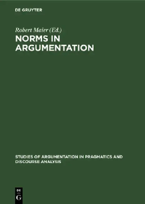 Norms in Argumentation: Proceedings of the Conference on Norms 1988 by Robert Maier