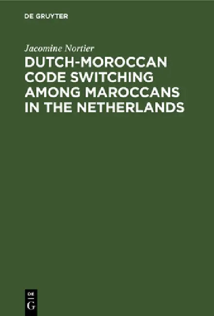 Dutch-Moroccan Code Switching Among Maroccans in the Netherlands by Jacomine Nortier