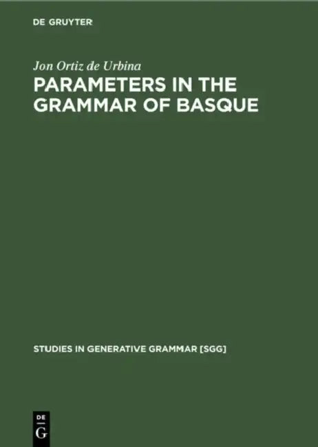 Parameters in the Grammar of Basque: A GB Approach to Basque Syntax by Jon Ortiz De Urbina