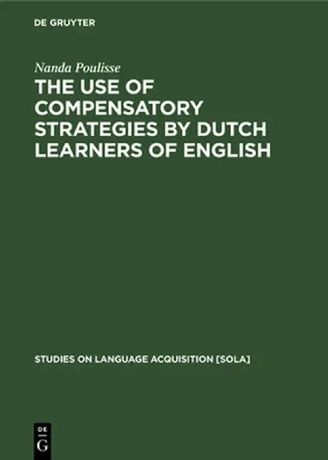 The Use of Compensatory Strategies by Dutch Learners of English by Nanda Poulisse