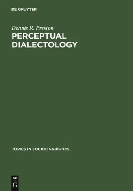 Perceptual Dialectology: Nonlinguists' Views of Areal Linguistics by Dennis R. Preston