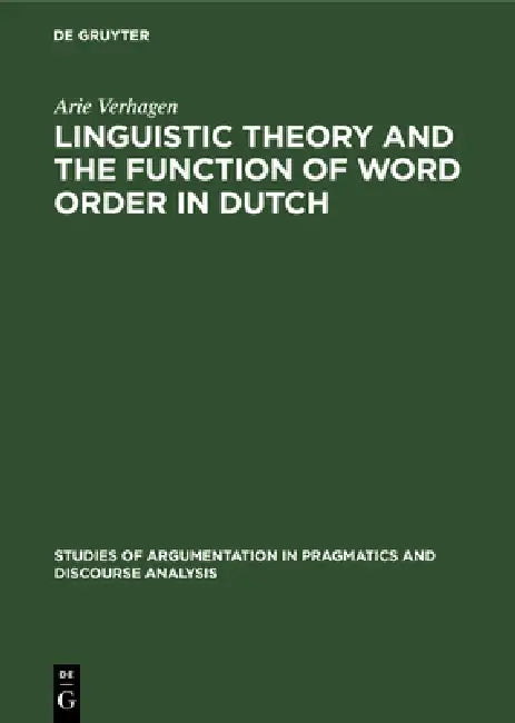 Linguistic Theory and the Function of Word Order in Dutch by Arie Verhagen