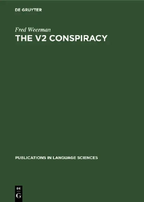 The V2 Conspiracy: A Synchronic and a Diachronic Analysis of Verbal Positions in Germanic Languages by Fred Weerman