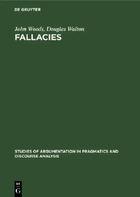 Fallacies: Selected Papers 1972-1982 by John Woods, Douglas Walton