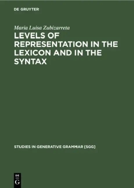 Levels of Representation in the Lexicon and in the Syntax by Maria Luisa Zubizarreta