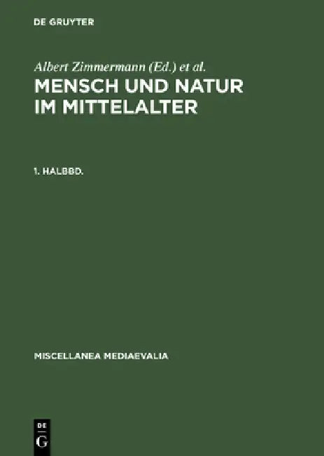 Mensch Und Natur Im Mittelalter. 1. Halbbd. by Albert Zimmermann, Andreas Speer