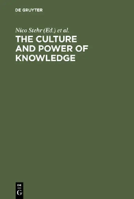 The Culture and Power of Knowledge: Inquiries Into Contemporary Societies by Nico Stehr, Richard V. Ericson