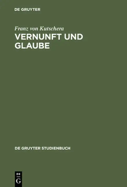 Vernunft Und Glaube by Franz Von Kutschera