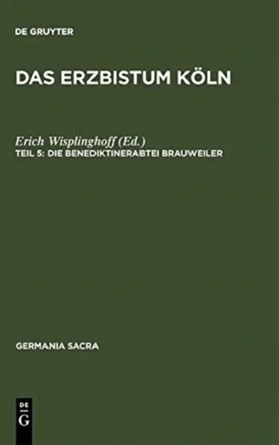 Das Erzbistum Köln: Die Benediktinerabtei Brauweiler by Erich Wisplinghoff