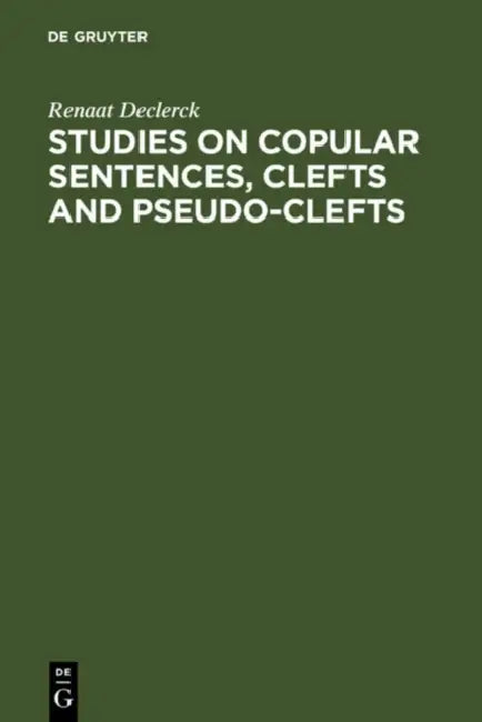 Studies on Copular Sentences, Clefts and Pseudo-Clefts by Renaat Declerck