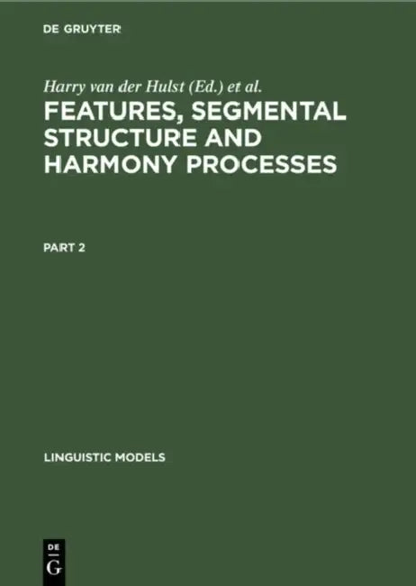 Features, Segmental Structure and Harmony Processes. Part 2 by H. C. Van De Hulst, Norval Smith