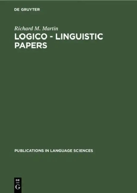 Logico - Linguistic Papers by Richard M. Martin
