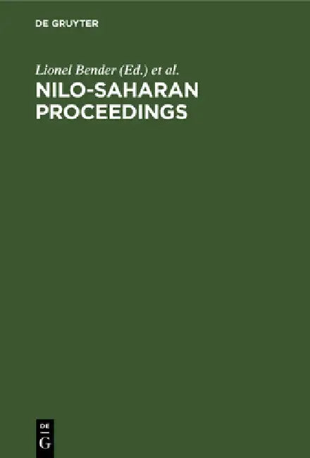 Nilo-Saharan Proceedings: Proceedings of the First Nilo-Saharan Linguistics Conference, Leiden, the Netherlands, September 8-10, 1980 by Lionel Bender, Thilo C. Schadeberg