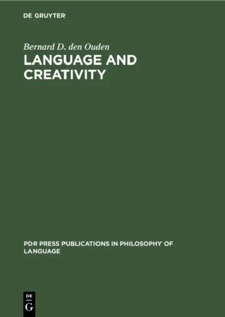 Language and Creativity: An Interdisciplinary Essay in Chomskyan Humanism by Bernard D. Den Ouden